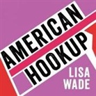 Lisa Wade, Callie Beaulieu - American Hookup: The New Culture of Sex on Campus (Audio book)