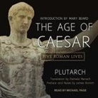 Plutarch - The Age of Caesar Lib/E: Five Roman Lives (Audio book)