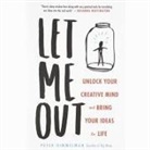 Peter Himmelman, Peter Himmelman - Let Me Out: Unlock Your Creative Mind and Bring Your Ideas to Life (Audio book)
