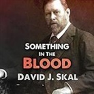 David Skal, David J. Skal, James Patrick Cronin - Something in the Blood Lib/E: The Untold Story of Bram Stoker, the Man Who Wrote Dracula (Audio book)