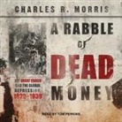Charles Morris, Charles R. Morris, Tom Perkins - A Rabble of Dead Money Lib/E: The Great Crash and the Global Depression: 1929 - 1939 (Audio book)