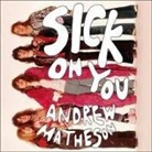 Andrew Matheson, Andrew Matheson - Sick on You: The Disastrous Story of the Hollywood Brats, the Greatest Band You've Never Heard of (Audio book)