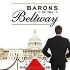 Michelle Fields, Marguerite Gavin - Barons of the Beltway: Inside the Princely World of Our Washington Elite--And How to Overthrow Them (Audio book)