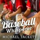 Michael Tackett, Mike Chamberlain - The Baseball Whisperer: A Small-Town Coach Who Shaped Big League Dreams (Audiolibro)