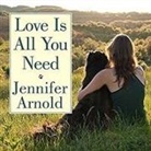 Jennifer Arnold, Jennifer Arnold - Love Is All You Need: The Revolutionary Bond-Based Approach to Educating Your Dog (Hörbuch)