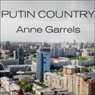 Anne Garrels, Anne Garrles, Anne Garrels - Putin Country Lib/E: A Journey Into the Real Russia (Audio book)