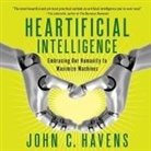 John C. Havens, Eric Summerer, Eric Michael Summerer - Heartificial Intelligence: Embracing Our Humanity to Maximize Machines (Audio book)