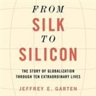 Jeffrey E. Garten, Tom Perkins - From Silk to Silicon Lib/E: The Story of Globalization Through Ten Extraordinary Lives (Audio book)
