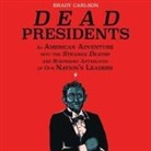 Brady Carlson, Tom Zingarelli - Dead Presidents: An American Adventure Into the Strange Deaths and Surprising Afterlives of Our Nation's Leaders (Audio book)