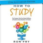 Ron Fry, Patrick Girard Lawlor - How to Study 25th Anniversary Edition Lib/E: The Program That Has Helped Millions of Students Study Smarter, Not Harder (Audio book)