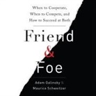 Adam Galinsky, Adam D. Galinsky, Maurice Schweitzer - Friend and Foe Lib/E: When to Cooperate, When to Compete, and How to Succeed at Both (Audio book)