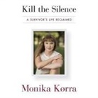 Monika Korra, Carla Mercer-Meyer - Kill the Silence Lib/E: A Survivor's Life Reclaimed (Audio book)