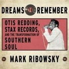 Mark Ribowsky, Dan John Miller - Dreams to Remember: Otis Redding, Stax Records, and the Transformation of Southern Soul (Audio book)