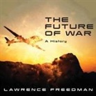 Lawrence Freedman, Michael Page - The Future of War Lib/E: A History (Livre audio)
