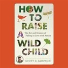 Sean Runnette, Scott Sampson, Scott D. Sampson - How to Raise a Wild Child: The Art and Science of Falling in Love with Nature (Audio book)