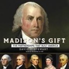 David O. Stewart, Grover Gardner - Madison's Gift Lib/E: Five Partnerships That Built America (Audio book)