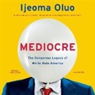 Ijeoma Oluo - Mediocre Lib/E: The Dangerous Legacy of White Male America (Audio book)