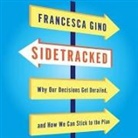 Francesca Gino, Tamara Marston - Sidetracked Lib/E: Why Our Decisions Get Derailed, and How We Can Stick to the Plan (Audio book)
