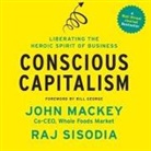 John Mackey, Raj Sisodia - Conscious Capitalism Lib/E: Liberating the Heroic Spirit of Business (Audio book)