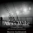 Martin Goldsmith, Martin Goldsmith - Alex's Wake Lib/E: A Voyage of Betrayal and Journey of Remembrance (Audio book)