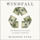 McKenzie Funk, Sean Runnette - Windfall Lib/E: The Booming Business of Global Warming (Audio book)