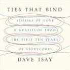 Dave Isay, David Isay, Dave Isay - Ties That Bind Lib/E: Stories of Love and Gratitude from the First Ten Years of Storycorps (Audio book)