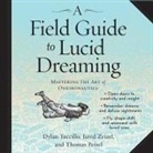 Thomas Peisel, Dylan Tuccillo, Jared Zeizel - A Field Guide to Lucid Dreaming Lib/E: Mastering the Art of Oneironautics (Audio book)