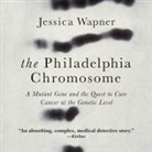 Jessica Wapner, Heather Henderson - The Philadelphia Chromosome: A Mutant Gene and the Quest to Cure Cancer at the Genetic Level (Audio book)