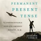 Suzanne Corkin, Pam Ward - Permanent Present Tense Lib/E: The Unforgettable Life of the Amnesiac Patient, H. M (Audio book)