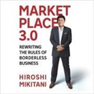 Hiroshi Mikitani, Jun Naito - Marketplace 3.0: Rewriting the Rules for Borderless Business (Audio book)