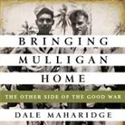 Dale Maharidge, Pete Larkin - Bringing Mulligan Home: The Other Side of the Good War (Audio book)