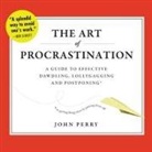 John Perry, Brian Holsopple - The Art of Procrastination: A Guide to Effective Dawdling, Lollygagging, and Postponing, Or, Getting Things Done by Putting Them Off (Audio book)
