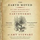 Amy Stewart, Heather Henderson - The Earth Moved Lib/E: On the Remarkable Achievements of Earthworms (Audio book)