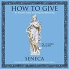 Seneca, James Cameron Stewart - How to Give: An Ancient Guide to Giving and Receiving (Audio book)