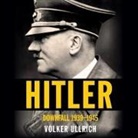 Volker Ullrich - Hitler Lib/E: Downfall: 1939-1945 (Audio book)