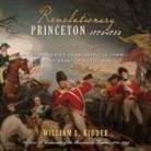William L. Kidder, Paul Heitsch - Revolutionary Princeton 1774-1783: The Biography of an American Town in the Heart of a Civil War (Audio book)