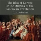 D. H. Robinson, Liam Gerrard - The Idea of Europe and the Origins of the American Revolution Lib/E (Audio book)