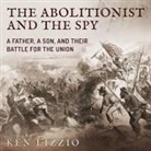 Ken Lizzio, Paul Boehmer - The Abolitionist and the Spy Lib/E: A Father, a Son, and Their Battle for the Union (Hörbuch)