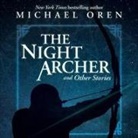 Michael Oren, Steven Jay Cohen, Romy Nordlinger - The Night Archer Lib/E: And Other Stories (Audio book)