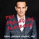 Paul Jarrod Frank, Daniel Henning - The Pro-Aging Playbook Lib/E: Embracing a Lifestyle of Beauty and Wellness Inside and Out (Audiolibro)