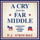 P. J. O'Rourke, L. J. Ganser - A Cry from the Far Middle Lib/E: Dispatches from a Divided Land (Audio book)