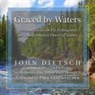 John Dietsch, Jim Denison - Graced by Waters Lib/E: Personal Essays on Fly Fishing and the Transformative Power of Nature (Audio book)