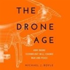 Michael J. Boyle, Mike Lenz - The Drone Age: How Drone Technology Will Change War and Peace (Audio book)