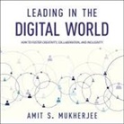 Amit S. Mukherjee, Steve Menasche - Leading in the Digital World: How to Foster Creativity, Collaboration, and Inclusivity (Audio book)