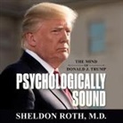 Sheldon Roth, John McLain - Psychologically Sound: The Mind of Donald J. Trump (Audio book)