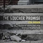 Eva Rosen, Xe Sands - The Voucher Promise: Section 8 and the Fate of an American Neighborhood (Audio book)
