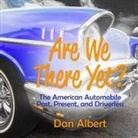 Dan Albert, Michael Butler Murray - Are We There Yet? Lib/E: The American Automobile Past, Present, and Driverless (Audio book)