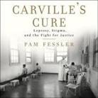 Pam Fessler, Pam Ward - Carville's Cure Lib/E: Leprosy, Stigma, and the Fight for Justice (Hörbuch)