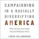 Loren Collingwood, Christopher Grove - Campaigning in a Racially Diversifying America: When and How Cross-Racial Electoral Mobilization Works (Audio book)