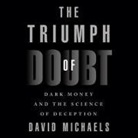 Peter Telep, Paul Boehmer - The Triumph of Doubt: Dark Money and the Science of Deception (Audio book)